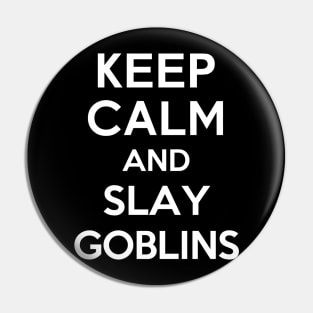 Keep Calm and Slay Goblins Pin