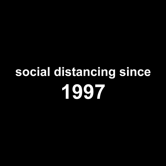 Social Distancing Since 1997 by Sthickers