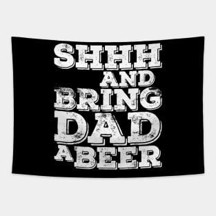 Mens Shhh And Bring Dad A Beer TShirt Fathers Day Gift Tapestry