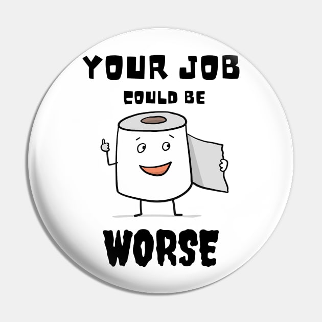 Your Job Could Be Worse Pin by MisaMarket