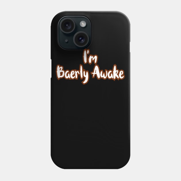 Baerly Awake Phone Case by Word and Saying