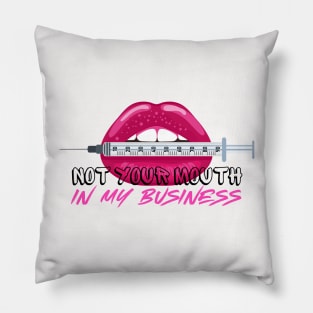 Not Your Mouth in my Business Injection Graphic Effect Pillow