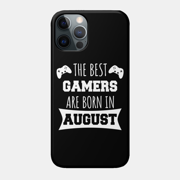 The Best Gamers Are Born In August - Gamer - Phone Case