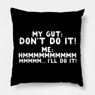 My Gut: Don't Do It Pillow