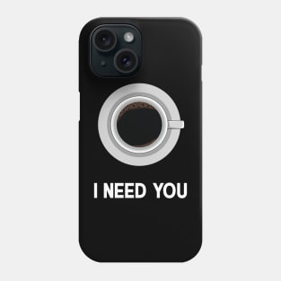 I need you Phone Case