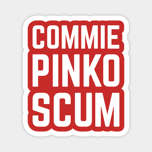 Commie Pinko Scum Magnet by Sunshine&Revolt