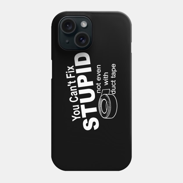 You can't fix stupid not even with duct tape Phone Case by pickledpossums