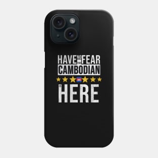 Have No Fear The Cambodian Is Here - Gift for Cambodian From Cambodia Phone Case