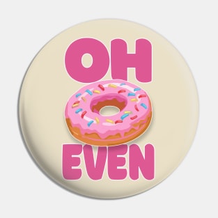 Oh Donut Even .... Funny Donut Lover Gift Pin