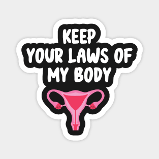 Pro-Choice Feminist Keep Your Laws Of My Body Magnet