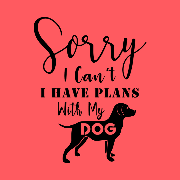 Sorry | I Can't | I Have Plans With My Dog by Moodie's Stores