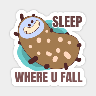 Sleep where u fall Magnet