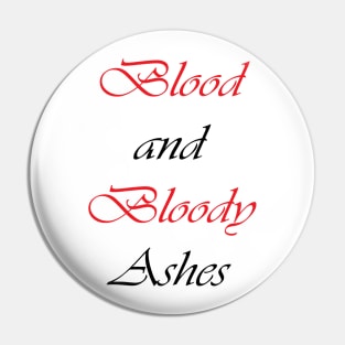 Blood and Bloody Ashes Pin