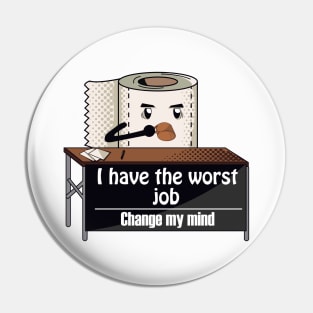 i have the worst job Pin