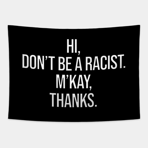Hi Don't Be A Racist M'Kay Thanks Tapestry by uncannysage