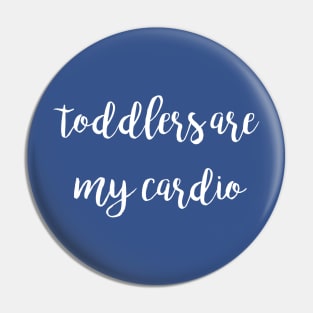 Toddlers Are My Cardio Pin