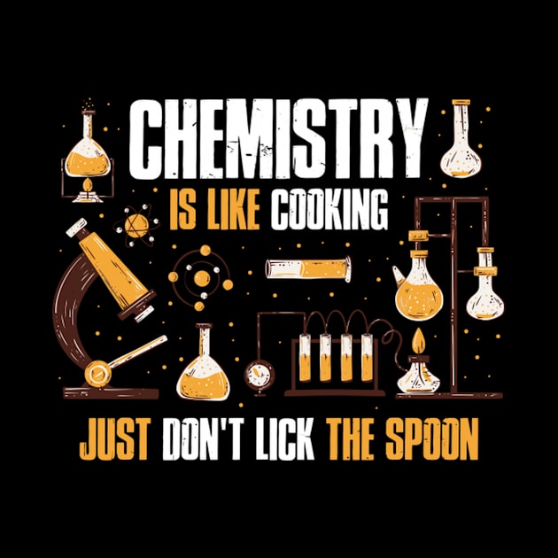 Chemistry Is Like Cooking Just Don'T Lick The Spoon by HypeRamen