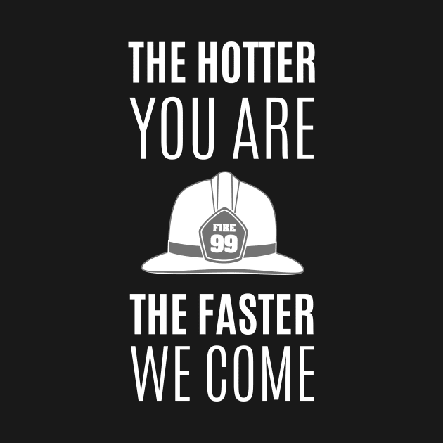 The hotter you are the faster we come white text design with Fire fighters helmet Graphic by BlueLightDesign