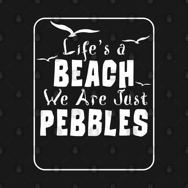 Life is a beach just pebbles by ArtisticRaccoon