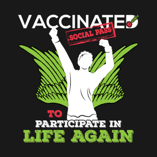 Vaccinated social pass to participate life again-get vaccine-bravely vaccinated T-Shirt