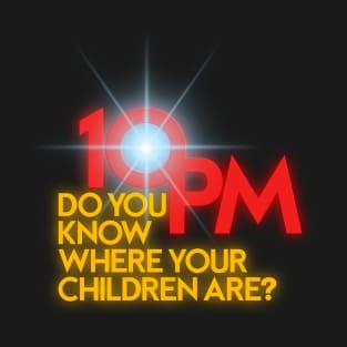 DO YOU KNOW WHERE YOUR CHILDREN ARE? T-Shirt
