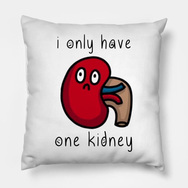 i only have one kidney Pillow by thecurlyredhead