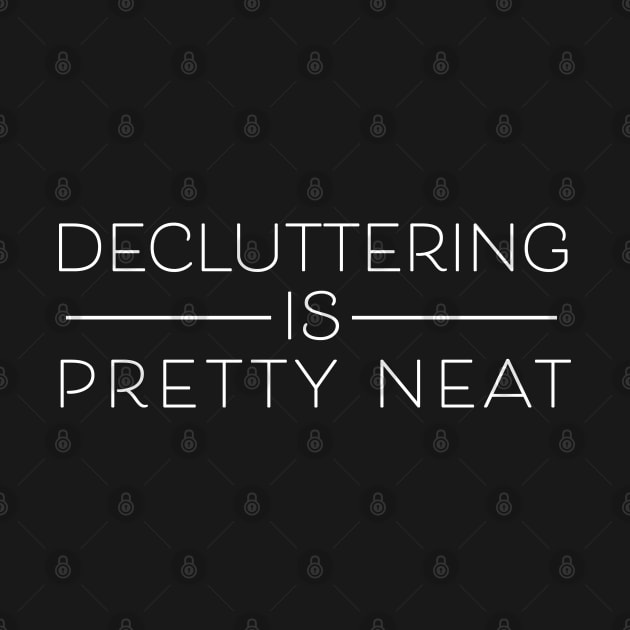 Decluttering Is Pretty Neat Professional Organizer's by Pine Hill Goods