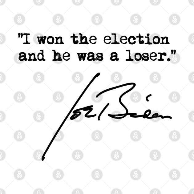 I won the election and he was a loser - Joe Biden by Tainted