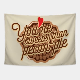 You are sweeter than pecan pie Tapestry