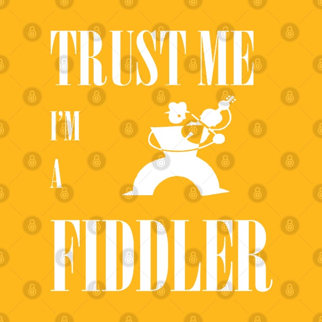 Trust Me I Am A Fiddler White Design by taiche