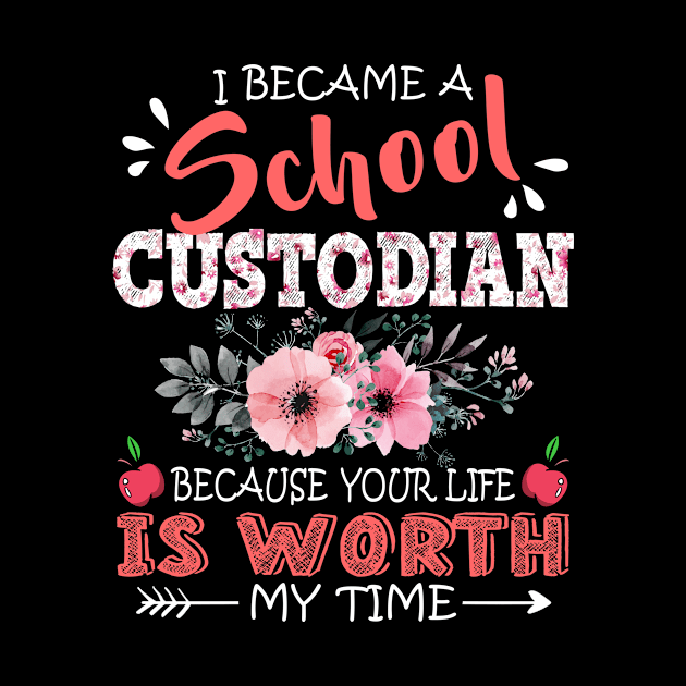 I Became A School custodian Because Your Life Is Worth My Time Floral Teacher Mother Gift by Kens Shop