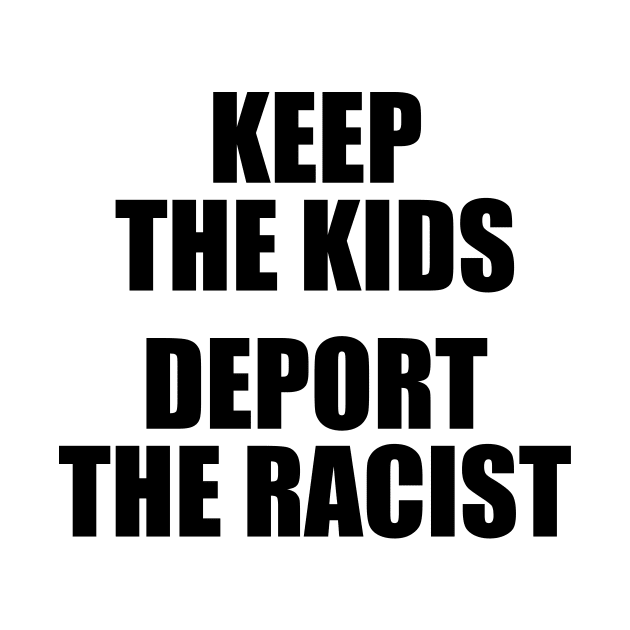 DEPORT THE RACIST by TheCosmicTradingPost