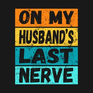 On My Husband's Last Nerve (On back) Funny Tee For Men Women T-Shirt