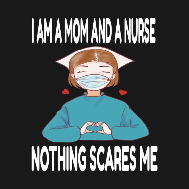 Women's I am a Mom and a Nurse Nothing Scares Me Medical Appreciation Gift for Girls by houssem