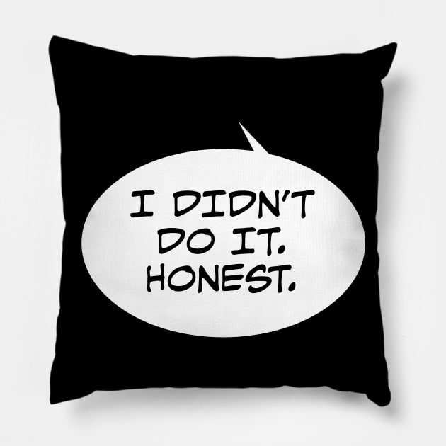 Honest I Didn't Do It Pillow by DavesTees