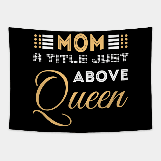 Mom A Title Just Above Queen Tapestry by Themingoshirt