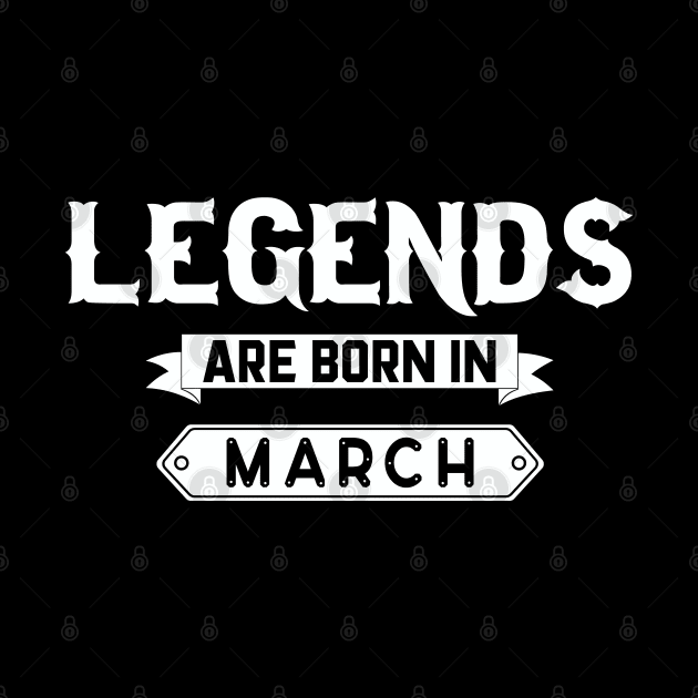 Legends Are Born In March by inotyler