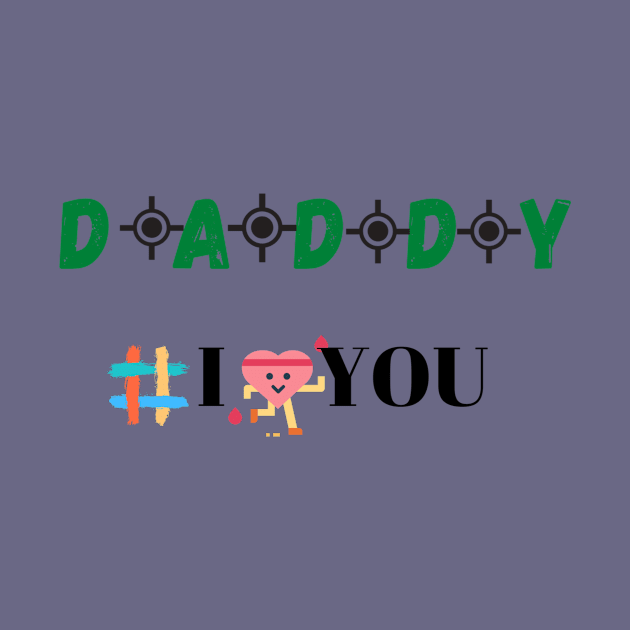 Daddy I love you Tees by Lycia Design