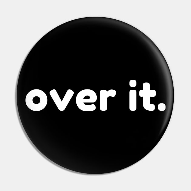 Over It. Funny Sarcastic NSFW Rude Inappropriate Saying Pin by That Cheeky Tee