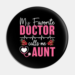 My Favorite Doctor Calls Me Aunt Medical Mothers Day Aunt Pin