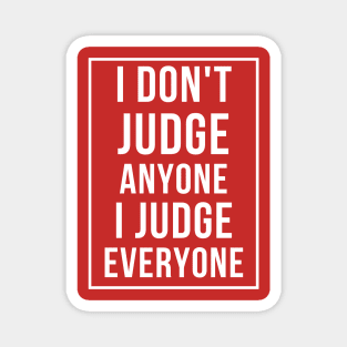 I judge everyone Magnet