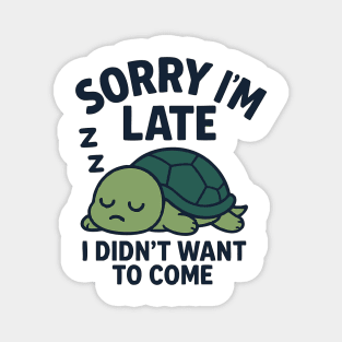 Sorry I'm Late Magnet