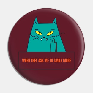 When They ask me to smile more cat Pin