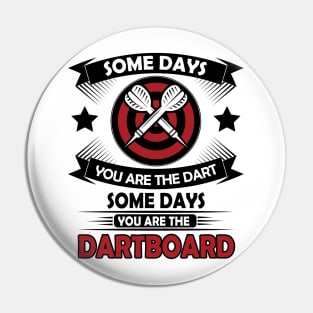 Some days you are the darts 2 Pin