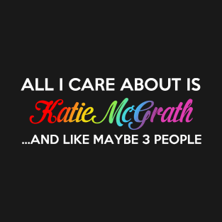 I Only Care About Katie McGrath T-Shirt