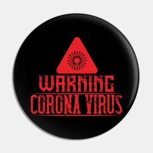 Warning, Corona Virus Pin