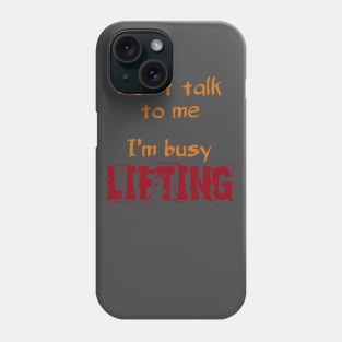 Don't Talk To Me I'm Busy Lifting Phone Case