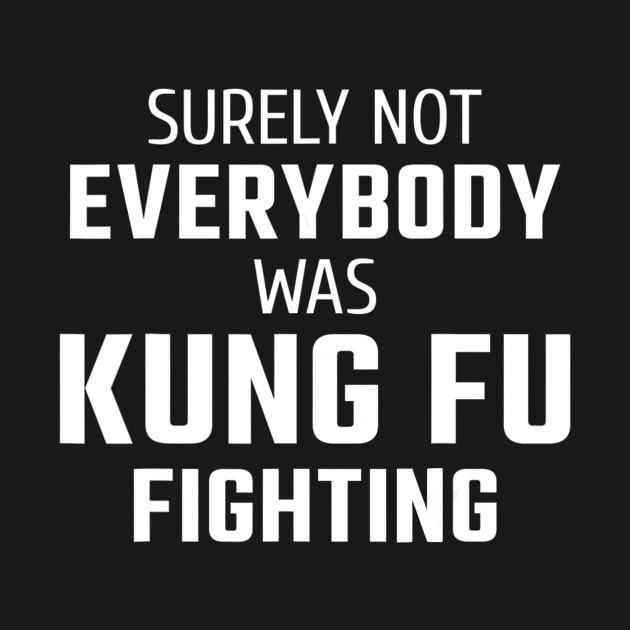 Surely Not Everybody Was Kung Fu Fighting by danieldamssm