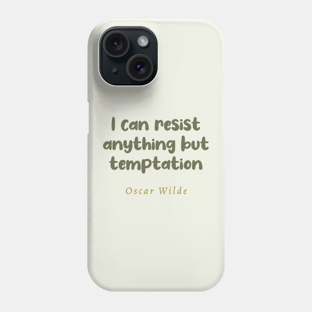 I Can Resist Anything But Temptation Oscar Wilde Quote Phone Case by tiokvadrat