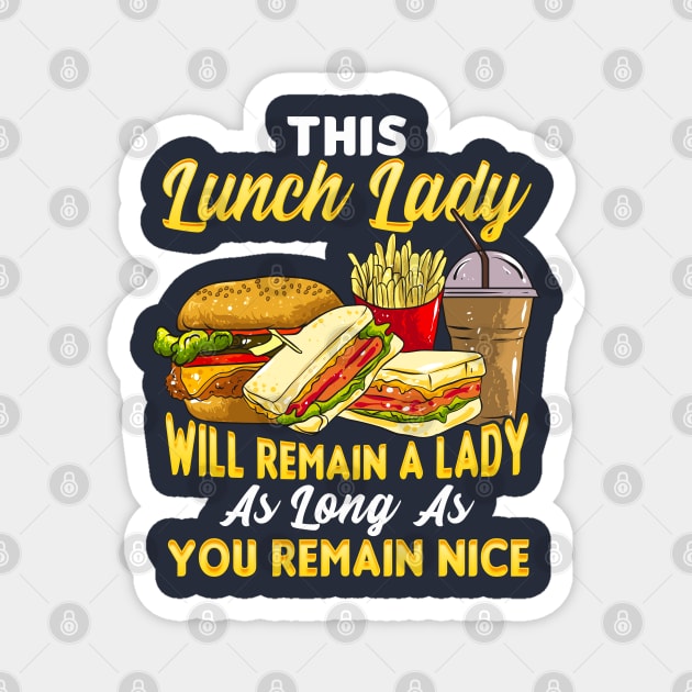 This Lunch Lady Will Remain A Lady As Long As You Remain Nice Magnet by E